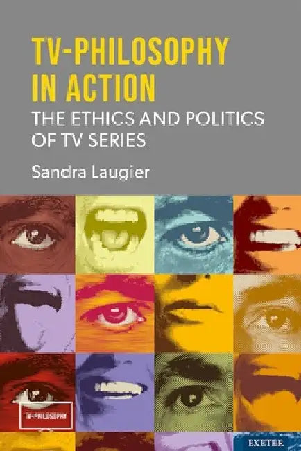 TV-Philosophy in Action: The Ethics and Politics of TV Series by Sandra Laugier