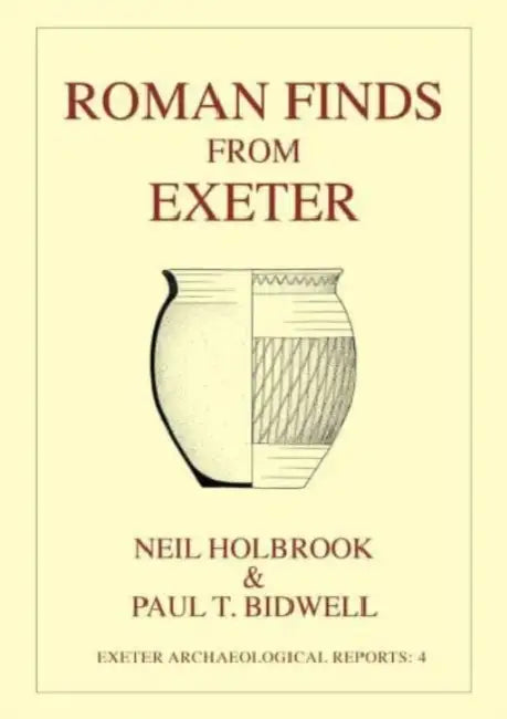 Roman Finds From Exeter by Neil Holbrook, Paul T. Bidwell, L. Allason-Jones