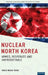Nuclear North Korea: Armed, Desperate and Unpredictable by Hwee-Rhak Park