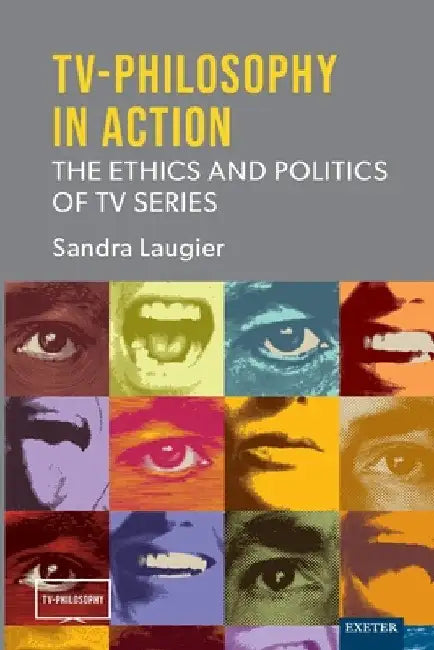 TV-Philosophy in Action: The Ethics and Politics of TV Series by Sandra Laugier