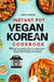 Instant Pot Vegan Korean Cookbook by Lena Agarwe