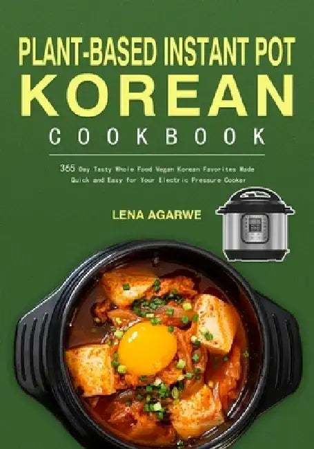 Plant-Based Instant Pot Korean Cookbook by Lena Agarwe