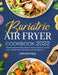 Bariatric Air Fryer Cookbook 2022: Effortless & Mouthwatering, Bariatric Friendly Recipes for your Air Fryer. That Will Help You Eat Well & Keep the W by Annyer Priesl