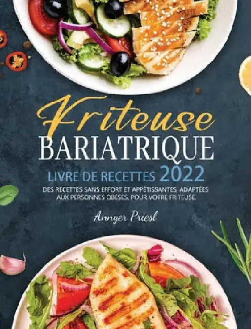 Friteuse Bariatrique Livre De Recettes 2022: Des Recettes Sans Effort Et Appétissantes, Adaptées Aux Personnes Obèses, Pour Votre Friteuse. by Annyer Priesl