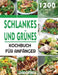 Schlankes und Grünes Kochbuch für Anfänger: 1200 Tage Einfache Und Leckere Schlanke Und Grüne Rezepte, Die Ihnen Helfen, Ihre Figur Zu Halten Und Gesu by Lendocin Dress