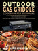 Outdoor Gas Griddle Cookbook for Beginners: The Ultimate Grilling Bible with Easy BBQ Finger-Licking Recipes for Your Blackstone by Lime Brantre