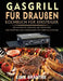 Gasgrill für draußen Kochbuch für Einsteiger: Die ultimative Grillbibel mit einfachen BBQ-Rezepten zum Fingerlecken für Ihren Blackstone by Lime Brantre
