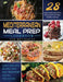 Mediterranean Meal Prep Cookbook for Beginners: Quick and Easy Recipes That Will Transport You to the Seaside / 28-Day Flexible Meal Plan to Kickstart by Vane Geverozza
