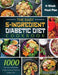 The Easy 5-Ingredient Diabetic Diet Cookbook: 1000-Day Tasty and Healthy Recipes for Busy People on Diabetic Diet with 4-Week Meal Plan by Nila Mevis