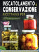 Inscatolamento e Conservazione Ricettario per Principianti: Una Guida Passo Passo Per Conservare Gli Alimenti Gourmet In Barattolo by Marah Pattle