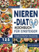 Nieren-Diät-Kochbuch für Einsteiger: Kochrezepte mit Wenig Natrium, Kalium und Phosphor zur Entlastung der Nieren und für ein Gesundes Leben 4-Wochen- by Vane Geverozza