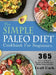 The Simple Paleo Diet Cookbook: 365 Days of Delicious Recipes to Health and a Whole-Foods Lifestyle by Doalt Hack