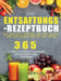 Das Entsaftungs-Rezeptbuch: Der komplette Leitfaden zur Herstellung von selbstgemachten frischen Säften by Doalt Hack