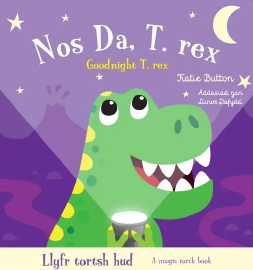 Llyfr Tortsh Hud: Nos Da T.rex / Magic Torch Book: Goodnight T.rex by Katie Button