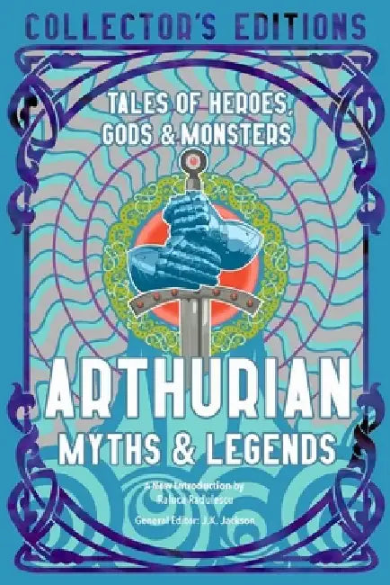Arthurian Myths & Legends: Tales of Heroes, Gods & Monsters by J. K. Jackson