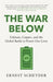 The War Below: AS HEARD ON BBC RADIO 4 ‘TODAY’ by Ernest Scheyder