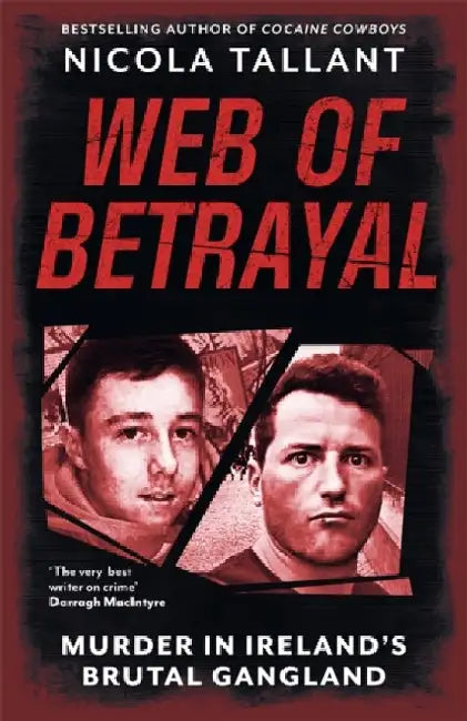Web of Betrayal: Murder in Irelandâ€™s brutal gangland by Nicola Tallant