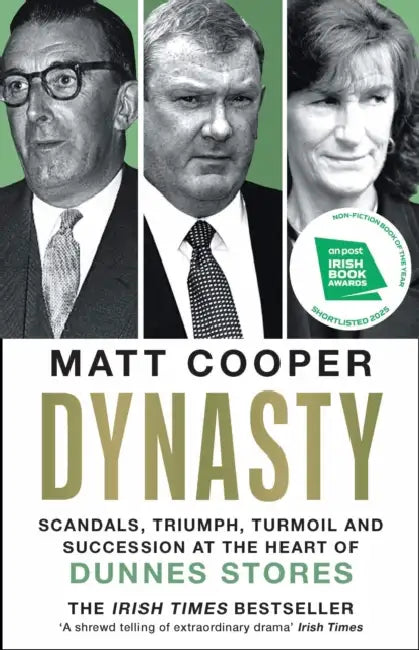 Dynasty: Scandals, Triumph, Turmoil and Succession at the heart of Dunnes Stores  SHORTLISTED FOR THE IRISH BOOK AWARDS 2025 by Matt Cooper