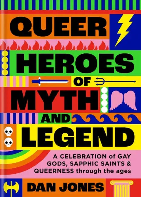 Queer Heroes of Myth and Legend by Dan Jones