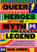 Queer Heroes of Myth and Legend by Dan Jones