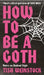 How to Be a Goth: Your A-Z of Undead Style by Tish Weinstock