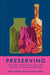 Preserving: Pickling, Fermenting, Freezing, Drying, Curing and Canning by Katie Caldesi