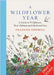 A Wildflower Year: A Guide to Wildflowers, Their Habitats & Histories by Frances Tophill