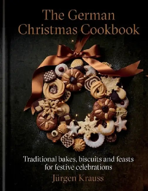 The German Christmas Cookbook: Traditional cakes, biscuits, breads and more for a festive celebration by Jurgen Krauss