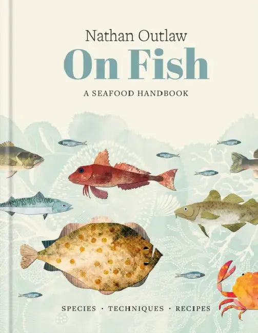 Nathan Outlaw on Fish: A Seafood Handbook: Species - Techniques - Recipes by Nathan Outlaw