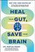 Heal Your Gut, Save Your Brain: The Five Pillars of Enhancing Your Gut and Optimizing Your Cognitive Health by Partha Nandi