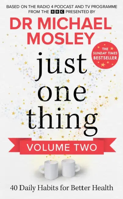 Just One Thing Volume 2: 40 BRAND NEW Daily Habits for Better Health by BBC Studios Science Unit