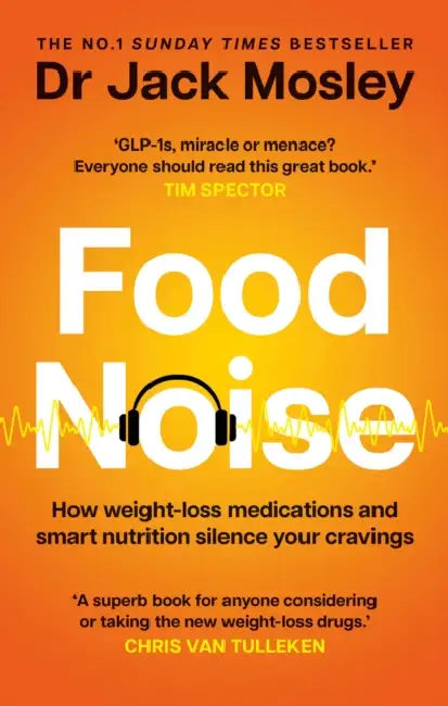 Food Noise: How weight-loss medications and smart nutrition silence your cravings by Dr Dr Jack Mosley