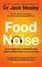 Food Noise: How weight-loss medications and smart nutrition silence your cravings by Dr Dr Jack Mosley