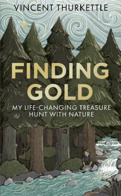 Finding Gold: My Life-Changing Treasure Hunt with Nature by Vincent Thurkettle