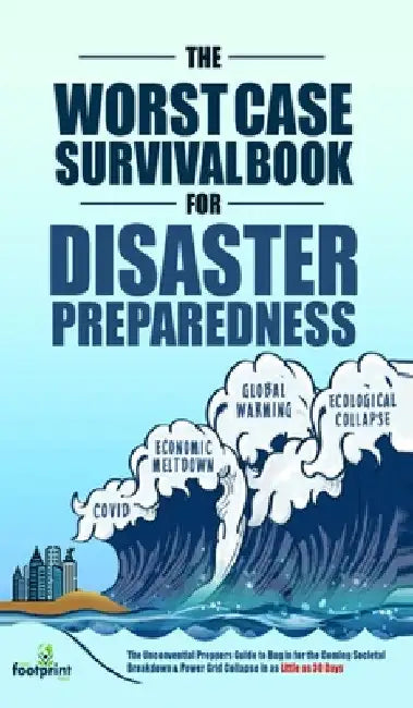 The Worst-Case Survival Book for Disaster Preparedness: The Unconventional Preppers Guide to Bug in for the Coming Societal Breakdown & Power Grid Col by Small Footprint Press