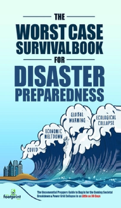 The Worst-Case Survival Book for Disaster Preparedness: The Unconventional Preppers Guide to Bug in for the Coming Societal Breakdown & Power Grid Col by Small Footprint Press