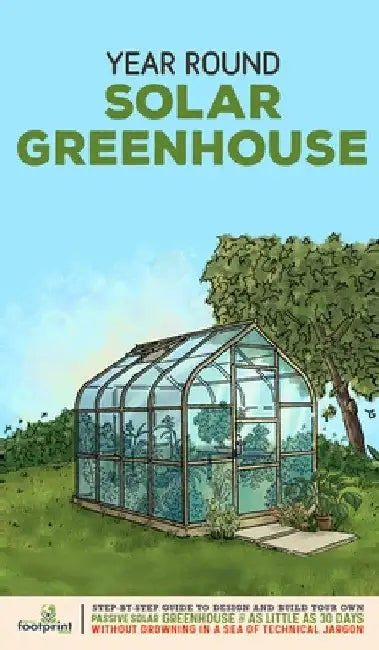 Year Round Solar Greenhouse: Step-By-Step Guide to Design And Build Your Own Passive Solar Greenhouse in as Little as 30 Days Without Drowning in a by Small Footprint Press