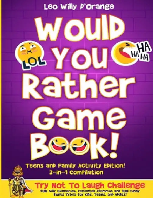 Would You Rather Game Book Teens & Family Activity Edition!: 2-in-1 Compilation: Try Not To Laugh Challenge with 400 Hilarious m 400 Silly Scenarios, by Leo Willy D'Orange