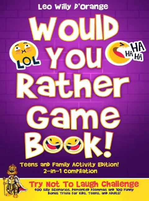 Would You Rather Game Book Teens & Family Activity Edition!: 2-in-1 Compilation: Try Not To Laugh Challenge with 400 Hilarious m 400 Silly Scenarios, by Leo Willy D'Orange