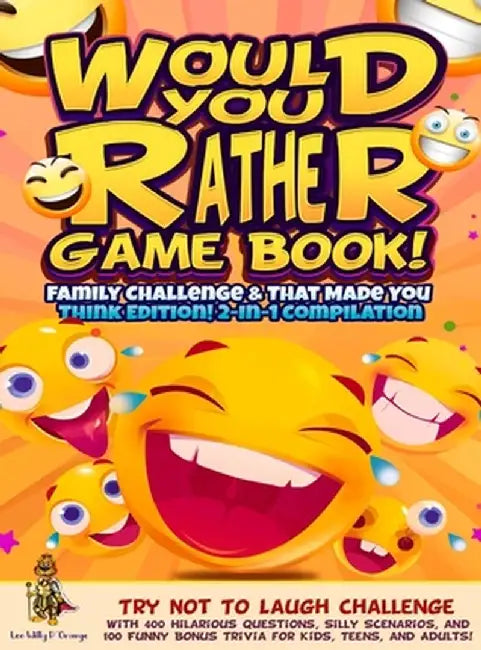 Would You Rather Game Book! Family Challenge & That Made You Think Edition!: 2-In-1 Compilation - Try Not To Laugh Challenge with 400 Hilarious Questi by Leo Willy D'Orange