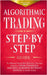Algorithmic Trading: Step-By-Step Guide to Develop Your Own Winning Trading Strategy Using Financial Machine Learning Without Having to Learn Code by Press, Investors