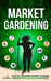 Market Gardening: Step-By-Step Guide to Start Your Own Small Scale Organic Farm in as Little as 30 Days Without Stress or Extra work by Small Footprint Press