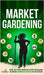 Market Gardening: Step-By-Step Guide to Start Your Own Small Scale Organic Farm in as Little as 30 Days Without Stress or Extra work by Press, Small Footprint