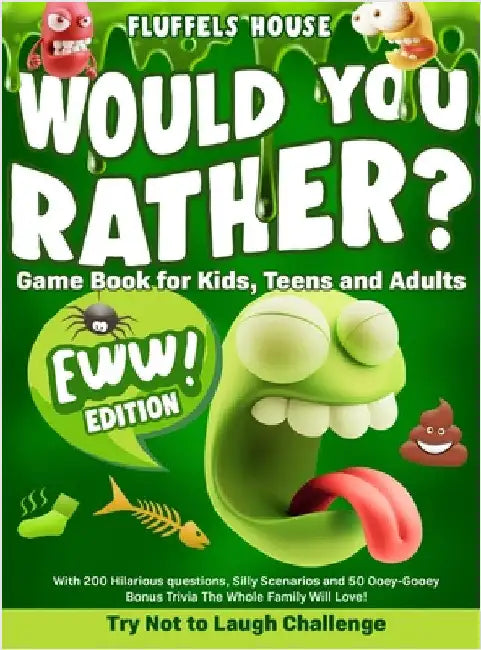 Would You Rather Game Book for Kids, Teens, and Adults - EWW Edition!: Try Not To Laugh Challenge with 200 Hilarious Questions, Silly Scenarios, and 5 by House, Fluffels