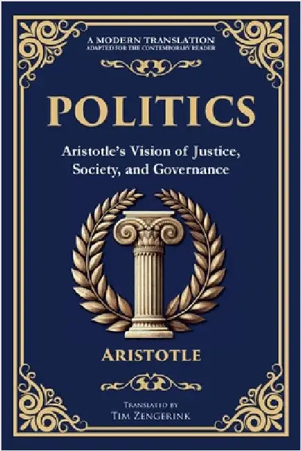 Politics: Aristotle's Vision of Justice, Society, and Governance by Aristotle