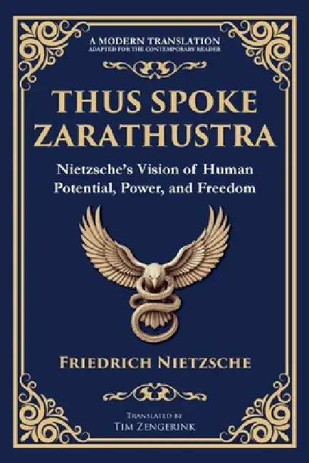 Thus Spoke Zarathustra: Nietzsche's Vision of Human Potential, Power, and Freedom by Friedrich Nietzsche, Tim Zengerink