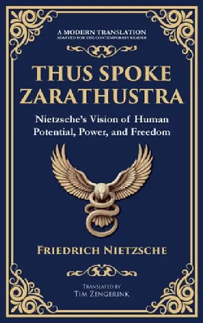 Thus Spoke Zarathustra: Nietzsche's Vision of Human Potential, Power, and Freedom (Deluxe Hardbound Edition) by Friedrich Nietzsche, Tim Zengerink