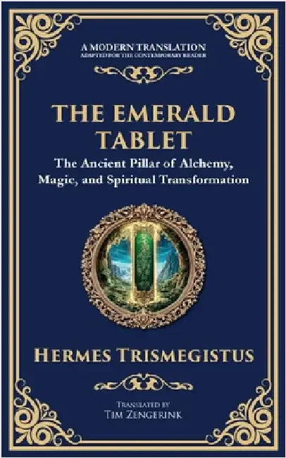 The Emerald Tablet: Unlocking the Secrets of the Cosmos and Spiritual Transformation by Trismegistus, Hermes