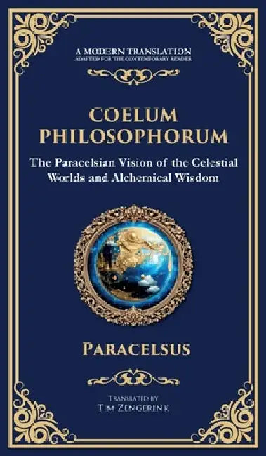 Coelum Philosophorum: The Secrets of Alchemy, Nature, and Spiritual Wisdom (Deluxe Hardbound Edition) by Paracelsus, Zengerink