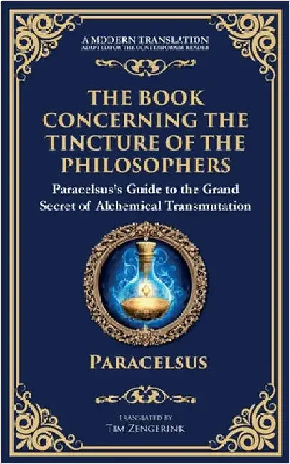 The Book Concerning the Tincture of the Philosophers: Unlocking the Secrets of Alchemical Transformation by Paracelsus